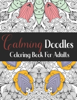 Calming Doodles : Coloring Book For Adults: AntiStress Mandalas Coloring Book | Stress Relieving Mandala Designs for Adults | Relaxation Activity Book for Men, Women B08WK51ST6 Book Cover
