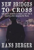 New Bridges to Cross: One man's mission to forge a new life in America after escaping the Nazis 1912601915 Book Cover