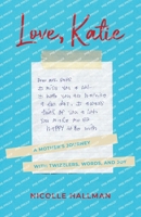 Love, Katie: A Mother's Journey with Twizzlers, Words and Joy B0FCYPMRD4 Book Cover