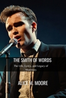 THE SMITH OF WORDS: The Life, Lyrics, and Legacy of Morrissey B0DT4QRSLC Book Cover