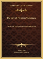 Life of Princess Yashodara: Wife and Disciple of the Lord Buddha 0766158446 Book Cover