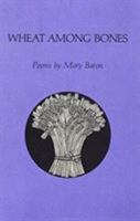 Wheat Among Bones: Poems 0935296042 Book Cover