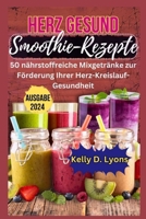 HERZ GESUND SMOOTHIE-REZEPTE: 50 nährstoffreiche Mixgetränke zur Förderung Ihrer Herz-Kreislauf-Gesundheit (HEART HEALTHY BOOKS) (German Edition) B0CNPF75VG Book Cover