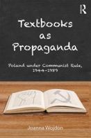 Textbooks as Propaganda: Poland Under Communist Rule, 1944-1989 1412865581 Book Cover