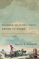 Tsardom of Sufficiency, Empire of Norms: Statistics, Land Allotments, and Agrarian Reform in Russia, 1700-1921 0773555072 Book Cover
