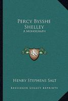 Percy Bysshe Shelley: A Monograph 1163237442 Book Cover