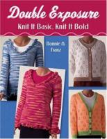 Double Exposure: Knit It Basic, Knit It Bold 1564776417 Book Cover