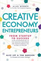 Creative Economy Entrepreneurs: From Startup to Success: How Startups in the Creative Industries are Transforming the Global Economy 0692118799 Book Cover