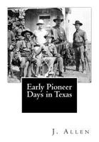 Early Pioneer Days in Texas (Classic Reprint) 1540491013 Book Cover