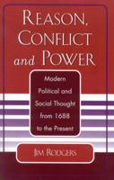 Reason, Conflict, and Power: Modern Political and Social Thought from 1688 to the Present 0761827099 Book Cover