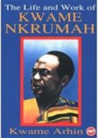 The Life and Work of Kwame Nkrumah 086543395X Book Cover