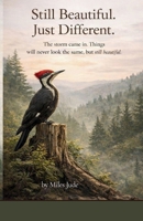 Still Beautiful. Just Different.: The storm came in. Things will never look the same, but still beautiful. B0GRG4DXD2 Book Cover
