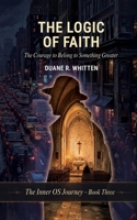 The Logic of Faith: The Courage to Belong to Something Greater (The Inner OS Journey) B0H396P3ZH Book Cover