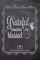 Grateful Thankful Blessed: Your Inspirational Christian Faith Gratitude Diary Notebook To Record, Remember, Reflect and To Achieve Total Happiness - Beautiful Chalk Design Modern Calligraphy and Lette 1080463801 Book Cover