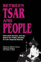 Between Tsar and People: Educated Society and the Quest for Public Identity in Late Imperial Russia 0691008515 Book Cover