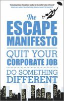 Escape the City - A Manifesto: Why You Should Step Off the Corporate Treadmill and Do Something Different 0857083627 Book Cover