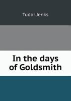 In the Days of Goldsmith 5518535090 Book Cover