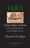 Classic Ships of Islam: From Mesopotamia to the Indian Ocean (Handbook of Oriental Studies/Handbuch Der Orientalistik) 9004277854 Book Cover
