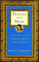 Praying with Mary: Sacred Prayers to the Blessed Mother for All Occasions 0060615214 Book Cover