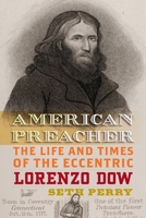American Preacher: The Life and Times of the Eccentric Lorenzo Dow 1512830208 Book Cover
