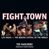 Fight Town: Las Vegas - the Boxing Capital of the World 1932173080 Book Cover