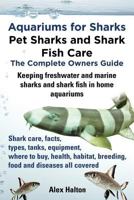 Aquariums for Sharks. Pet Sharks and Shark Fish Care. The Complete Owners Guide. Keeping freshwater and marine sharks and shark fish in home aquariums. 0957697805 Book Cover