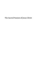 The Sacred Passion of Jesus Christ 1483942643 Book Cover