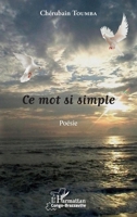Ce mot si simple: Poésie (Harmattan Congo-Brazzaville) (French Edition) 234308503X Book Cover