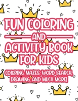 Fun Coloring And Activity Book For Kids Coloring, Mazes, Word Search, Drawing, And Much More!: Girls Coloring And Tracing Pages With Mazes And More, Art Activity Book For Children B08LNJJBYW Book Cover