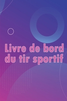 Livre de bord du tir sportif: Enregistrez la date, l'heure, le lieu, l'arme à feu, le type de lunette, les munitions, la distance, la poudre, ... pour les amateurs de tir 3986080376 Book Cover