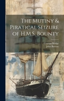 The Mutiny & Piratical Seizure of H.M.S. Bounty 1019848472 Book Cover