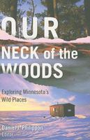 Our Neck of the Woods: Exploring Minnesota's Wild Places 0816665915 Book Cover