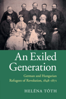 An Exiled Generation: German and Hungarian Refugees of Revolution, 1848-1871 1107682290 Book Cover