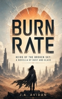 Burn Rate: Heirs of the Broken Sky: A Novella of Dust and Glass B0HBJ1NH92 Book Cover