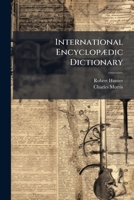International Encyclopædic Dictionary: A New Original And Exhaustive Work Of References To All English Words ... Being Also A Comprehensive Encyclopædia Of All The Arts And Sciences ...... 1274066964 Book Cover