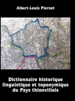 Dictionnaire historique, linguistique et toponymique du Pays thionvillois 1312751770 Book Cover