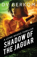 Shadow of the Jaguar: A Leine Basso Thriller 1734859903 Book Cover