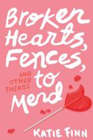 Broken Hearts, Fences, and Other Things to Mend 1250063051 Book Cover