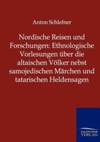 Nordische Reisen Und Forschungen: Ethnologische Vorlesungen Ber Die Altaischen V Lker Nebst Samojedischen M Rchen Und Tatarischen Heldensagen 3846002526 Book Cover