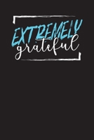 Extremely Grateful: Daily Gratitude Reflection Journal - My Self Improvement Notebook - Quick, Simple, Effective Way to Develop Happiness, Self Reflection and Mindfulness 1704249430 Book Cover