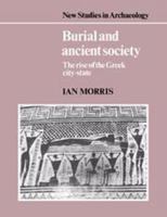 Burial and Ancient Society: The Rise of the Greek City-State (New Studies in Archaeology) 1597405353 Book Cover