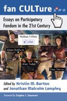 Fan CULTure: Essays on Participatory Fandom in the 21st Century 0786474181 Book Cover