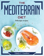 The Mediterrain Diet: Delicious recipes 1804373397 Book Cover