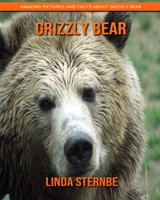Grizzly bear: Amazing Pictures and Facts About Grizzly bear 1695145097 Book Cover