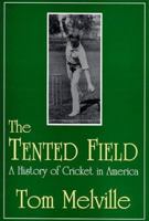 The Tented Field: A History of Cricket in America 0879727705 Book Cover