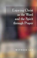 Enjoying Christ as the Word and the Spirit Through Prayer 0736319832 Book Cover