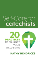 Self-Care for Catechists : 20 Practices to Enhance Your Well-Being 1627854827 Book Cover