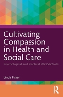 Cultivating Compassion in Health and Social Care: Psychological and Practical Perspectives 1032547308 Book Cover