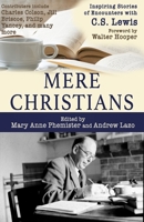 Mere Christians: Inspiring Stories of Encounters with C. S. Lewis 0801071844 Book Cover