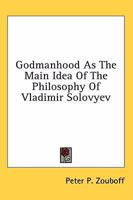 Godmanhood As The Main Idea Of The Philosophy Of Vladimir Solovyev 1432567039 Book Cover